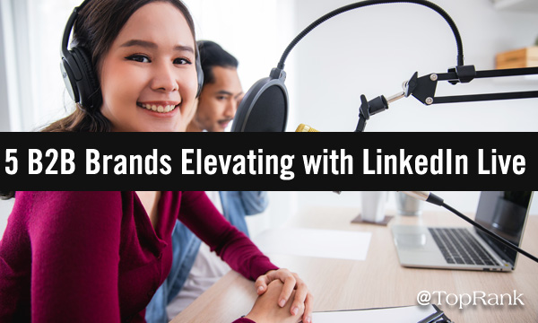5 B2B brands elevating with LinkedIn Live woman at mic image