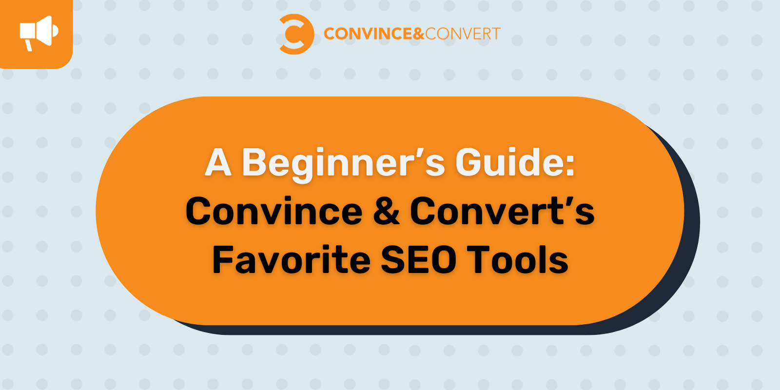 A Beginner’s Guide: Convince & Convert’s Favorite SEO Tools