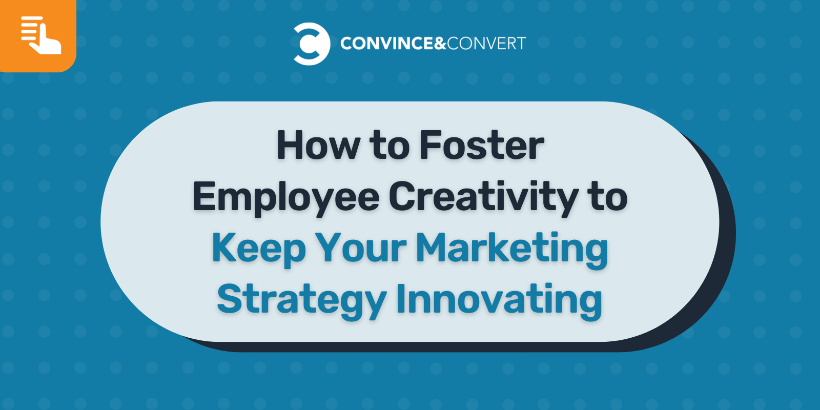 How to Foster Employee Creativity to Keep Your Marketing Strategy Innovating
