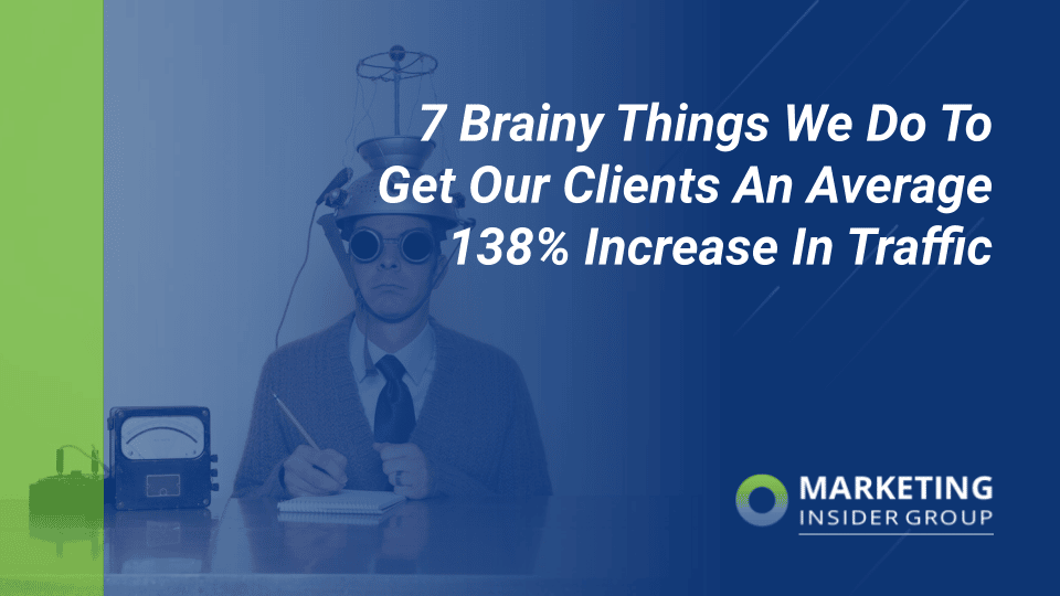 7 brainy things marketing insider group does to increase traffic