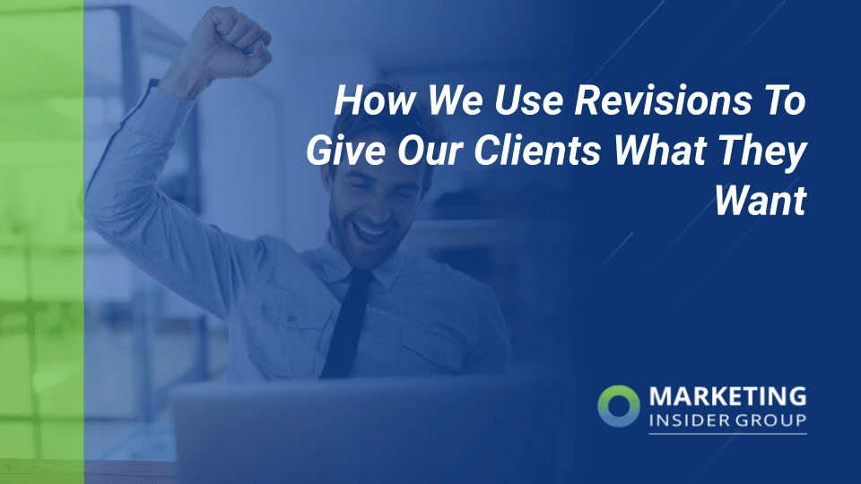 marketing insider group shares how we use revisions to give our clients what they want