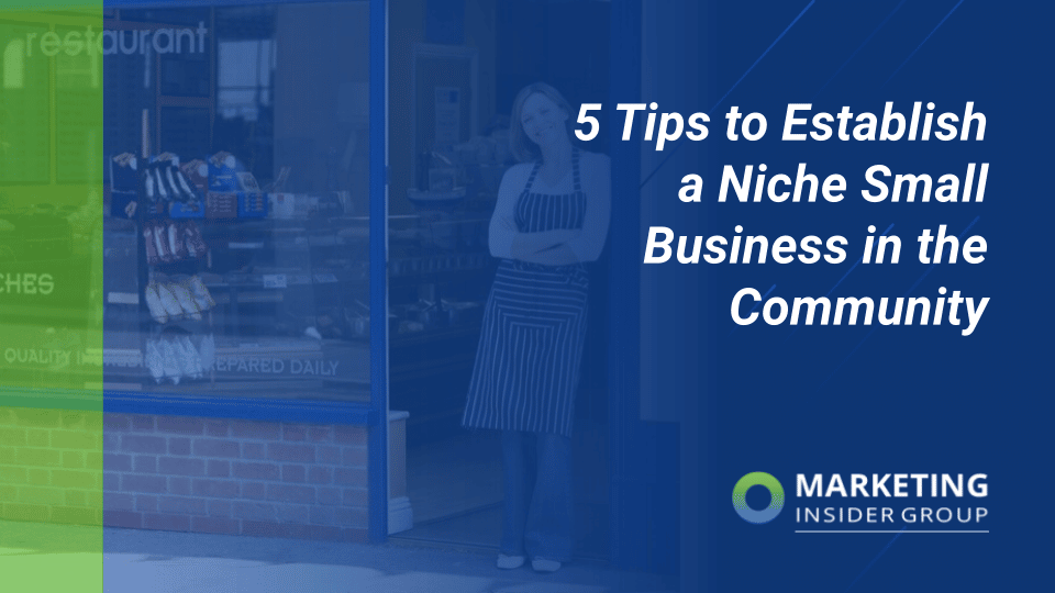 Here are five expert tips to help establish your niche business in the community.