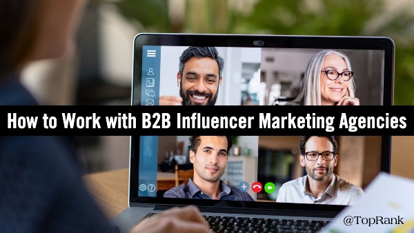 How to Work with B2B Influencer Marketing Agencies