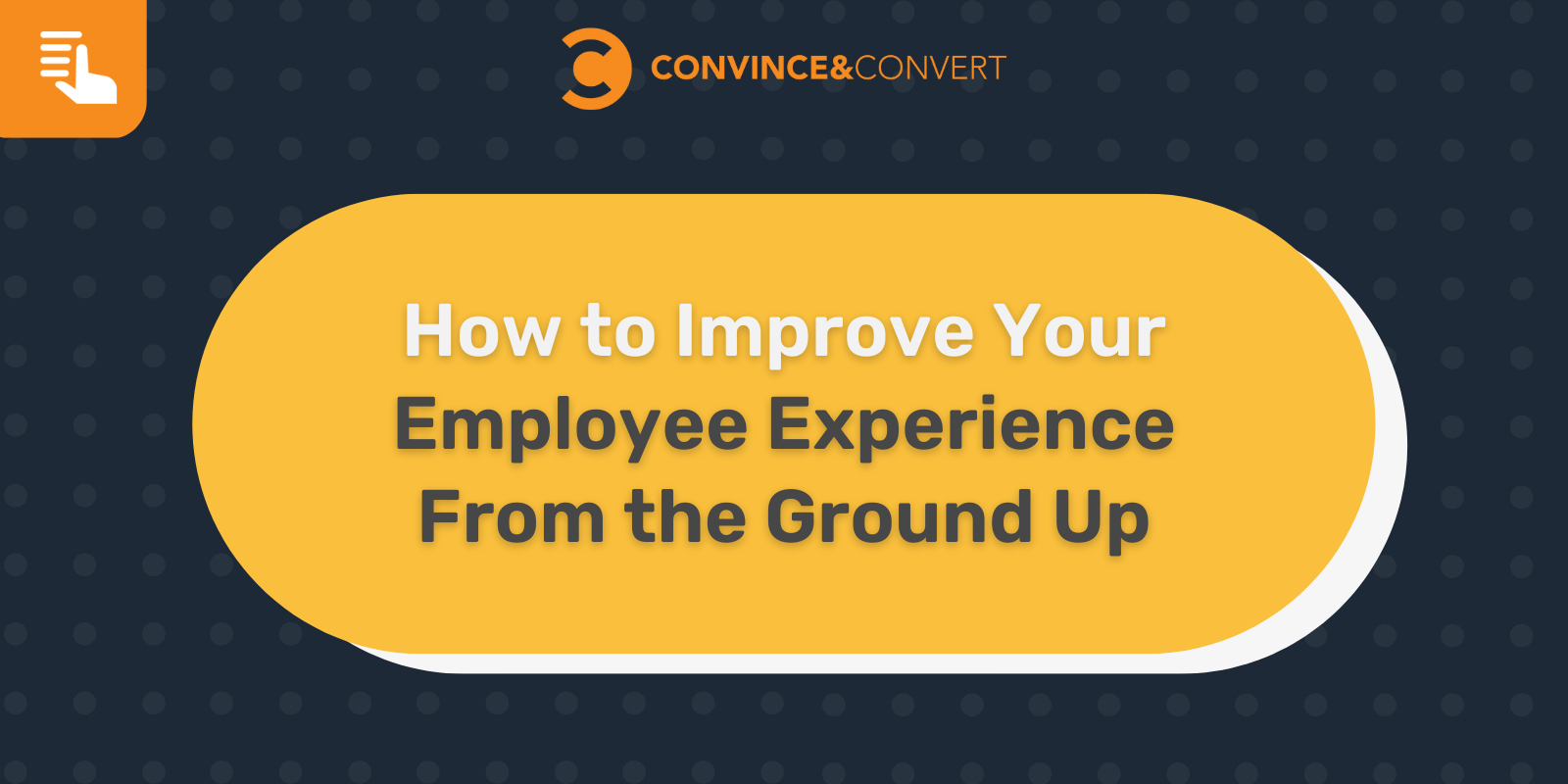 How to Improve Your Employee Experience From the Ground Up