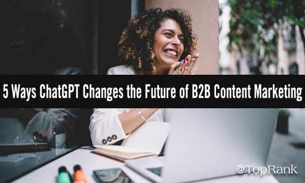 5 ways ChatGPT will change the future of B2B content marketing woman at computer image