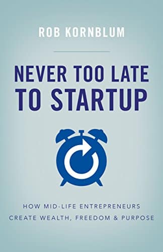 image of book cover for Rob Kornblum’s Never Too Late To Startup