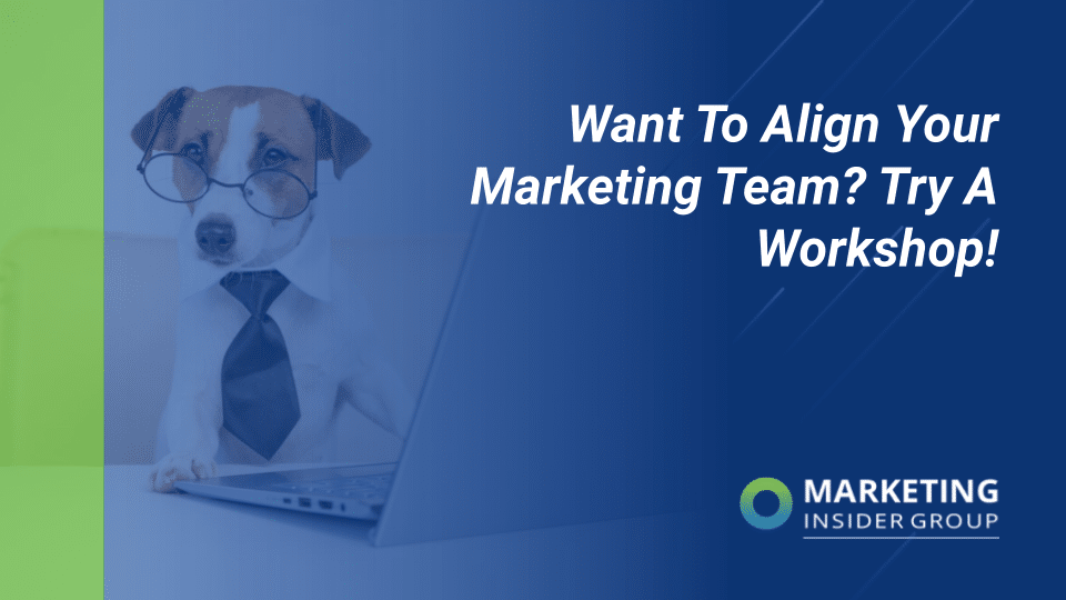marketing insider group shares how a marketing workshop can align a marketing team
