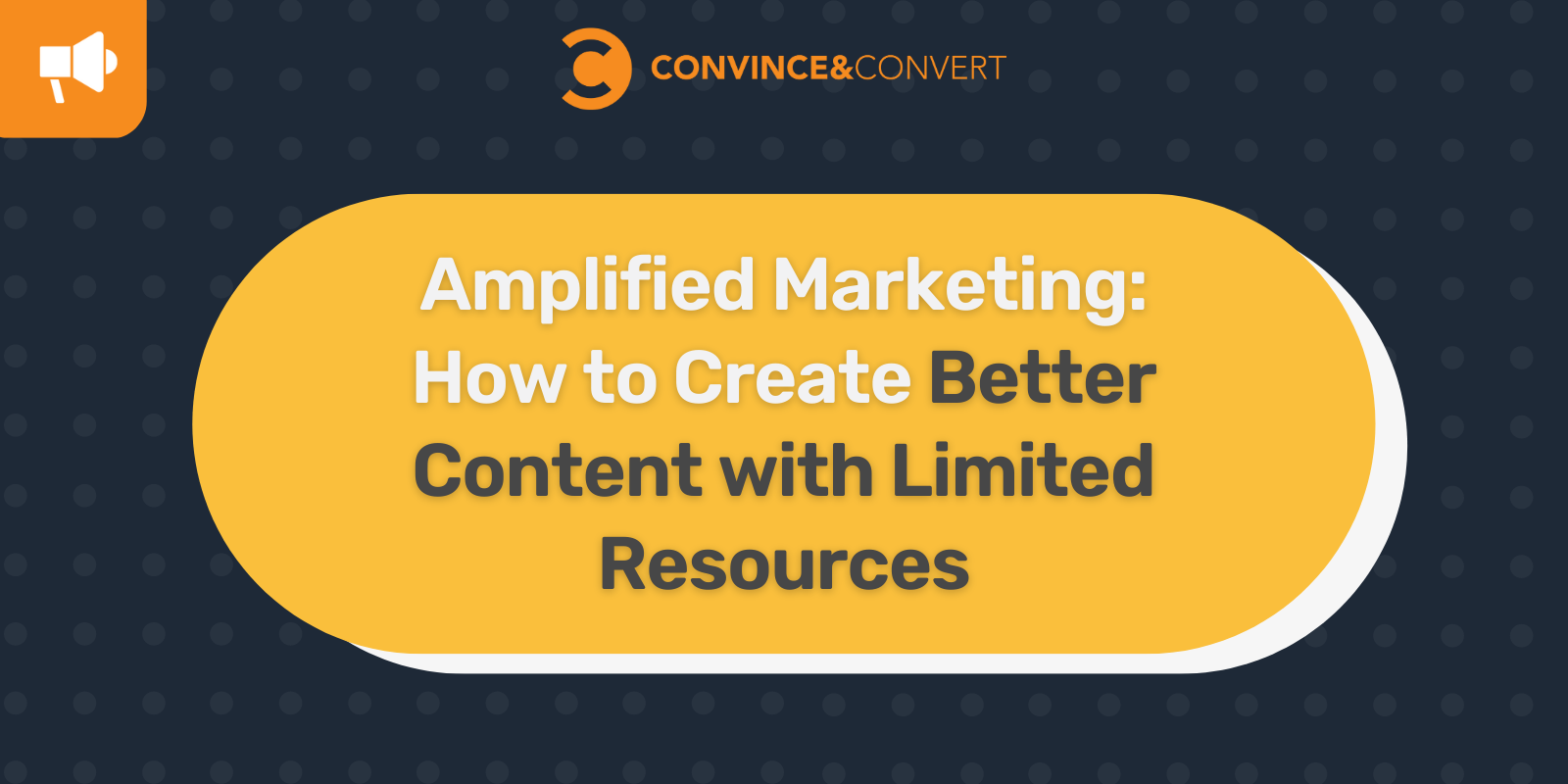 Amplified Marketing How to Create Better Content with Limited Resources