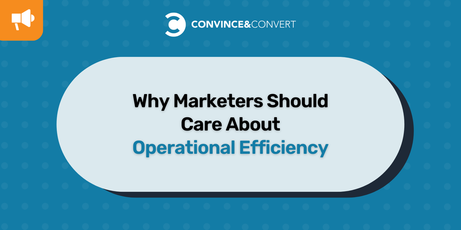 Why Marketers Should Care About Operational Efficiency